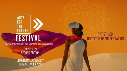 Arts for the Future Festival  Powered by the Arts & Culture Impact Coalition/ Working Group 9/20-9/29 Second Edition UN General Assembly Climate Week NYC